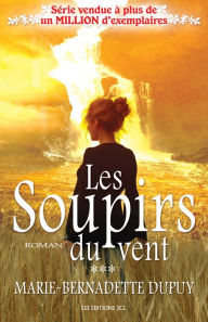 Title: Les Soupirs du vent: Saga L'Enfant des neiges, tome 3, Author: Marie-Bernadette Dupuy