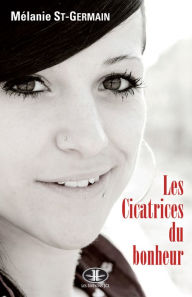 Title: Les Cicatrices du bonheur, Author: Mélanie St-Germain