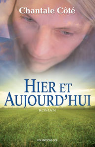 Title: Hier et Aujourd'hui, Author: Chantale Côté