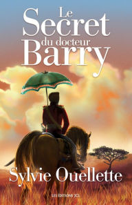 Title: Le Secret du docteur Barry, Author: Sylvie Ouellette
