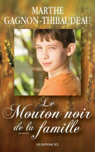 Title: Le Mouton noir de la famille: Suite du roman Pure laine pur coton, Author: Marthe Gagnon-Thibaudeau