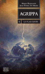 Title: Agrippa 6 - Le Plan Divin, Author: Jean-Pierre Ste-Marie