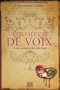 Title: Le castrat et les rois fous, Author: Jean-Nicholas Vachon
