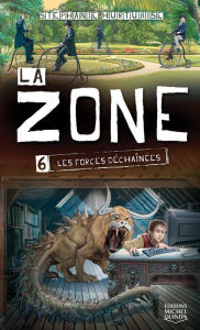 Title: La Zone 6 - Les forces déchaînées, Author: Stéphanie Hurtubise