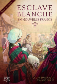 Title: Esclave blanche en Nouvelle-France, Author: Céline Daignault