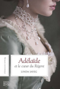 Title: Adélaïde et le cour du Régent, Author: Linda Sayeg