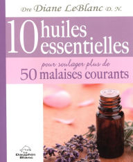 Title: 10 huiles essentielles pour soulager plus de 50 malaises..., Author: Rishaug Marhaug