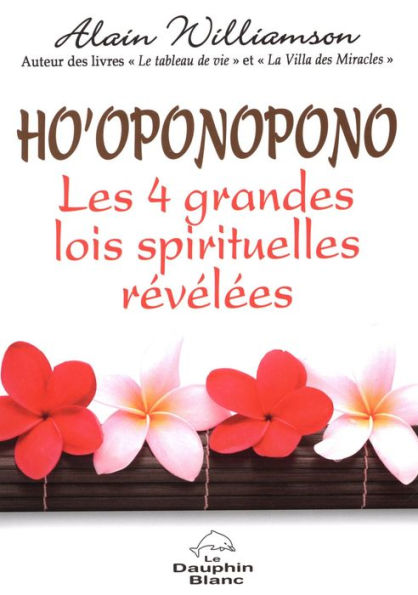 Ho'oponopono Les 4 grandes lois spirituelles révélées