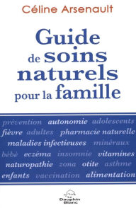 Title: Guide de soins naturels pour la famille N.E., Author: Céline Arsenault