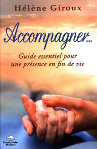 Title: Accompagner... Guide essentiel pour une présence en fin de vie, Author: Hélène Giroux