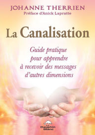 Title: La Canalisation : Guide pratique pour apprendre à recevoir des messages d'autres dimensions, Author: Ashok Vijh