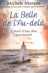Title: La Belle de l'au-delà : L'éveil d'une âme tourmentée, Author: Michèle Morgan