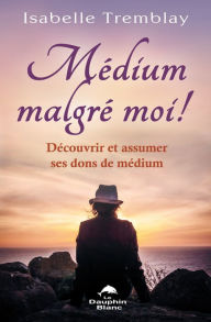 Title: Médium malgré moi ! Découvrir et assumer ses dons de médium, Author: Flat River Band