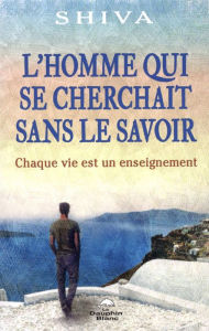 Title: L'homme qui se cherchait sans le savoir, Author: Shiva