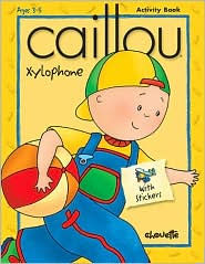 Title: Caillou Xylophone: Ages 3-5, Author: Jeannine Beaulieu