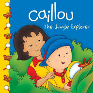 Title: Caillou: The Jungle Explorer, Author: Sarah Margaret Johanson