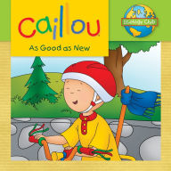 Title: Caillou: As Good as New, Author: Sarah Margaret Johanson