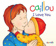 Title: Caillou: I Love You, Author: Christine L'Heureux