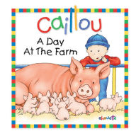 Title: A Day at the Farm (Caillou Series), Author: Joceline Sanschagrin