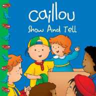 Title: Caillou: Show and Tell, Author: Sarah Margaret Johanson