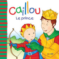 Title: Caillou Le prince, Author: Joceline Sanschagrin