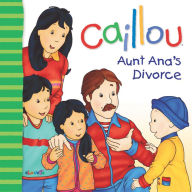 Title: Caillou: Aunt Ana's divorce, Author: Christine L'Heureux