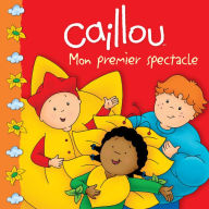 Title: Caillou Mon premier spectacle, Author: Marilyn Pleau-Murissi