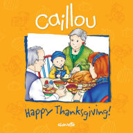 Title: Caillou: Happy Thanksgiving!, Author: Sarah Margaret Johanson