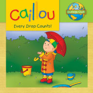 Title: Caillou: Every Drop Counts: Ecology Club, Author: Sarah Margaret Johanson