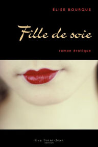 Title: Fille de soie, Author: Élise Bourque