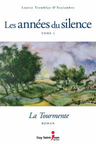 Title: Les années du silence, tome 1: La tourmente, Author: Louise Tremblay d'Essiambre