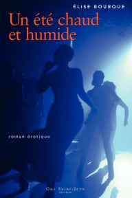 Title: Un été chaud et humide, Author: Élise Bourque