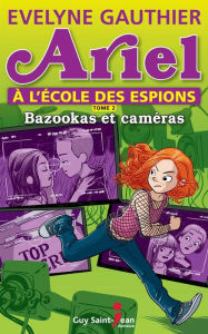 Title: Ariel à l'école des espions, tome 2: Bazooka et caméras, Author: Evelyne Gauthier