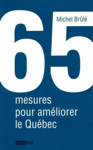 Title: 65 mesures pour améliorer le Québec, Author: Michel Brûlé