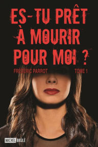 Title: Es-tu prêt à mourir pour moi ?, Author: Frédéric Parrot