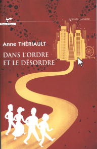 Title: Dans l'ordre et le désordre, Author: Anne Thériault