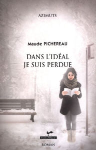 Title: Dans l'idéal je suis perdue, Author: Maude Pichereau