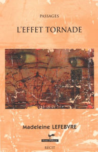 Title: L'effet tornade, Author: Madeleine Lefebvre