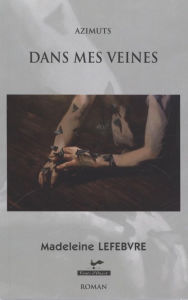 Title: Dans mes veines, Author: Madeleine Lefebvre