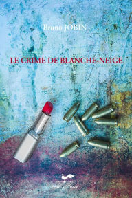 Title: Crime de Blanche-Neige Le, Author: Bruno Jobin