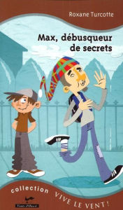 Title: Max, débusqueur de secrets 16, Author: Roxane Turcotte