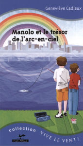 Title: Manolo et le trésor de l'arc-en-ciel, Author: Geneviève Cadieux