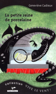 Title: La petite reine de porcelaine, Author: Geneviève Cadieux