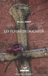 Title: Les fleurs du malheur, Author: Bruno Jobin