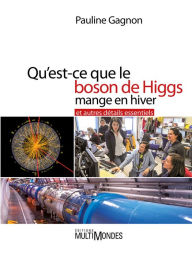 Title: Qu'est-ce que le boson de Higgs mange en hiver et autres détails essentiels, Author: PAULINE GAGNON