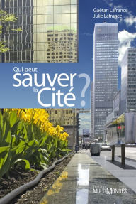 Title: Qui peut sauver la Cité ?, Author: Gaëtan Lafrance