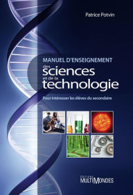 Title: Manuel d'enseignement des sciences et de la technologie: Pour intéresser les élèves du secondaire, Author: Patrice Potvin