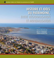 Title: Histoire et idées du patrimoine, entre régionalisation et mondialisation, Author: Karine Hébert