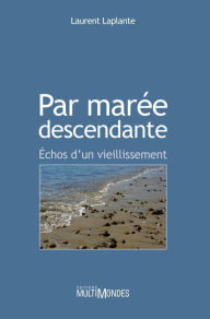 Title: Par marée descendante. Échos d'un vieillissement, Author: Laurent Laplante