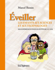Title: Éveiller les enfants aux sciences et aux technologies, Author: Marcel Thouin